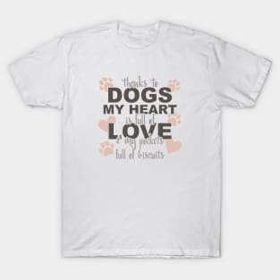 Thanks To Dogs My Heart Is Full Of Love And My Pockets Full Of Biscuits T-Shirt